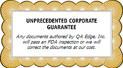 Any documents authored by QA Edge, Inc. 
will pass an FDA inspection or we will
correct the documents at our cost.